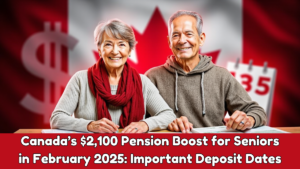 Canada’s $2,100 Pension Boost for Seniors in February 2025: Important Deposit Dates